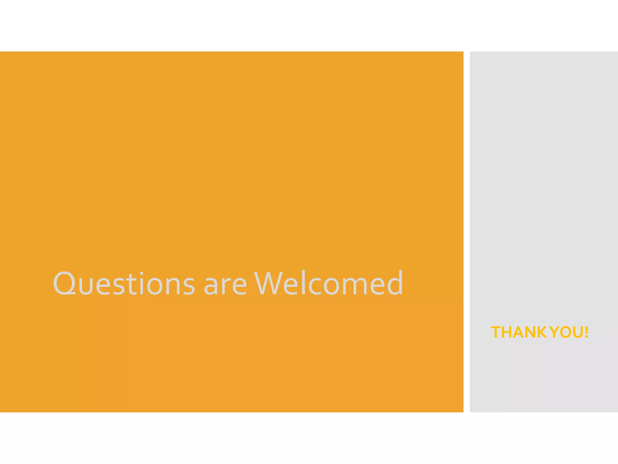 Questions areWelcomed
THANKYOU!
 