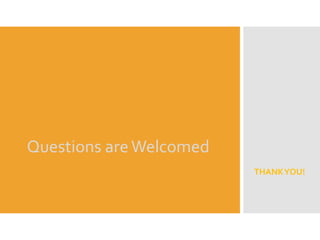 Questions areWelcomed
THANKYOU!
 