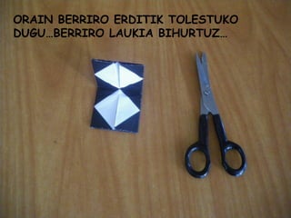 ORAIN BERRIRO ERDITIK TOLESTUKO DUGU…BERRIRO LAUKIA BIHURTUZ… 
