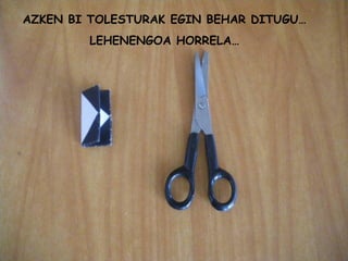 AZKEN BI TOLESTURAK EGIN BEHAR DITUGU… LEHENENGOA HORRELA… 