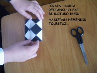 ORAIN LAUKIA REKTANGULO BAT BIHURTUKO DUGU… HASIERAN HEMENDIK TOLESTUZ… 