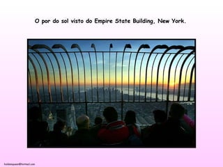 holdemqueen@hotmail.com
O por do sol visto do Empire State Building, New York.
 