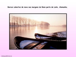 holdemqueen@hotmail.com
Barcos cobertos de neve nas margens do Reno perto de Lahn, Alemanha.
 
