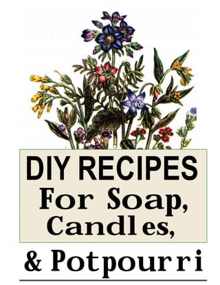 DIY RECIPES
For Soap,
Candles,
& Potpourri
 