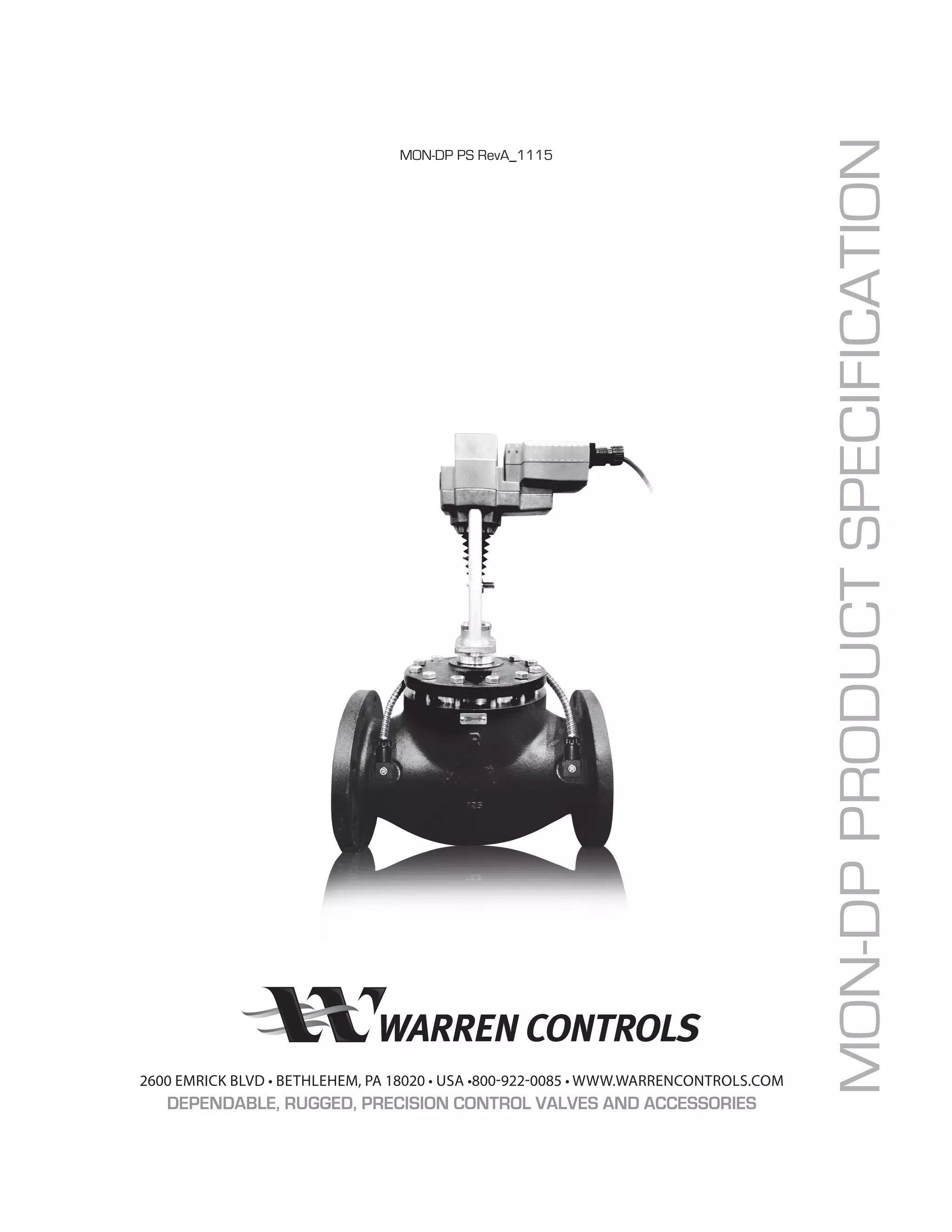 MON-DPPRODUCTSPECIFICATION
2600 EMRICK BLVD • BETHLEHEM, PA 18020 • USA •800-922-0085 • WWW.WARRENCONTROLS.COM
DEPENDABLE, RUGGED, PRECISION CONTROL VALVES AND ACCESSORIES
MON-DP PS RevA_1115
 