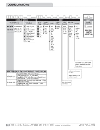 MON-DP PS RevA_111520 2600 Emrick Blvd • Bethlehem, PA 18020 • USA • 610-317-0800 • www.warrencontrols.com
CONFIGURATIONS
D	 Ductile
Iron
R	 Cast
Iron
W	WCB
Body
Material
MON-DP-29N	 DP Flow Version	
(Sizes2-1/2”-10”)
MON-DP-58H	 DP Flow Version	
(Sizes2-1/2”-4”)
20	 Single Seat Valve
2-1/2”  3”
22	 Double Seat Valve
8“  10” only
23	 Cylinder Balanced
2 1/2”-8”
40	 Cage Unbalanced 	
2 1/2”  3”
43	 Caged Balanced 	
4” Only
250	 2 1/2”
300	 3”
400	 4”
500	 5”
600	 6”
800	 8”
010	 10”
F	 ANSI
125/
150 Lb.
6	 PN16
Flg.
- for
MON-
DP29N
Only
G	 ANSI
250
Lb. - for
MON-
DP29N
Only
B	 Bronze
S	 300 SS
7	 400 SS	
( 4” size
43 only)
E	 Equal %
L	 Linear
F	 Full Port
1	 1st
Reduc.
2	 2nd
Reduc.
E	 Extnd.
Port
L	 NLP -
Ethylene
Prop.
Lip
Packing
T	 Teflon
V-ring
Self Adj.
Model  Family Valve Body Body
Size
Ends
Flow
Char.
Port Size
Packing
Trim
Material
NOTE: 450ºFforTeflon;400ºFforNLP
LimitedtoTemperatureLimitofthe
PressureSensors
MODEL  SERIES BODY
TRIM TYPE / VALVE SIZE / BODY MATERIAL - COMPATIBILITY
MON-DP-29N:
Type 20 for 2.5 3 (Cast Iron Only)
Type 23 for 2.5”-4 (Cast Iron Only)
Type 23 for 5, 6  8 (Cast Iron  Ductile Iron)
Type 22 for 8  10 (Cast Iron Only)
MON-DP-58N:
Type 40 for 2.5”  3” only must use type ‘S’ Trim
(Carbon Steel Only)
Type 43 for 4” only - must use type ‘7’ Trim
(Carbon Steel Only)
BronzeTrimnotavailable
inthe5800Series
PortSize:XtndPortONLYavailable
on6”Type23.
Seepage11forfulllistofCv’sand
PortReductionsavailable
S	 Standard
Bonnet
Construction
BODY
FIELD ONLY
USED FOR
MON-DP-58x
 