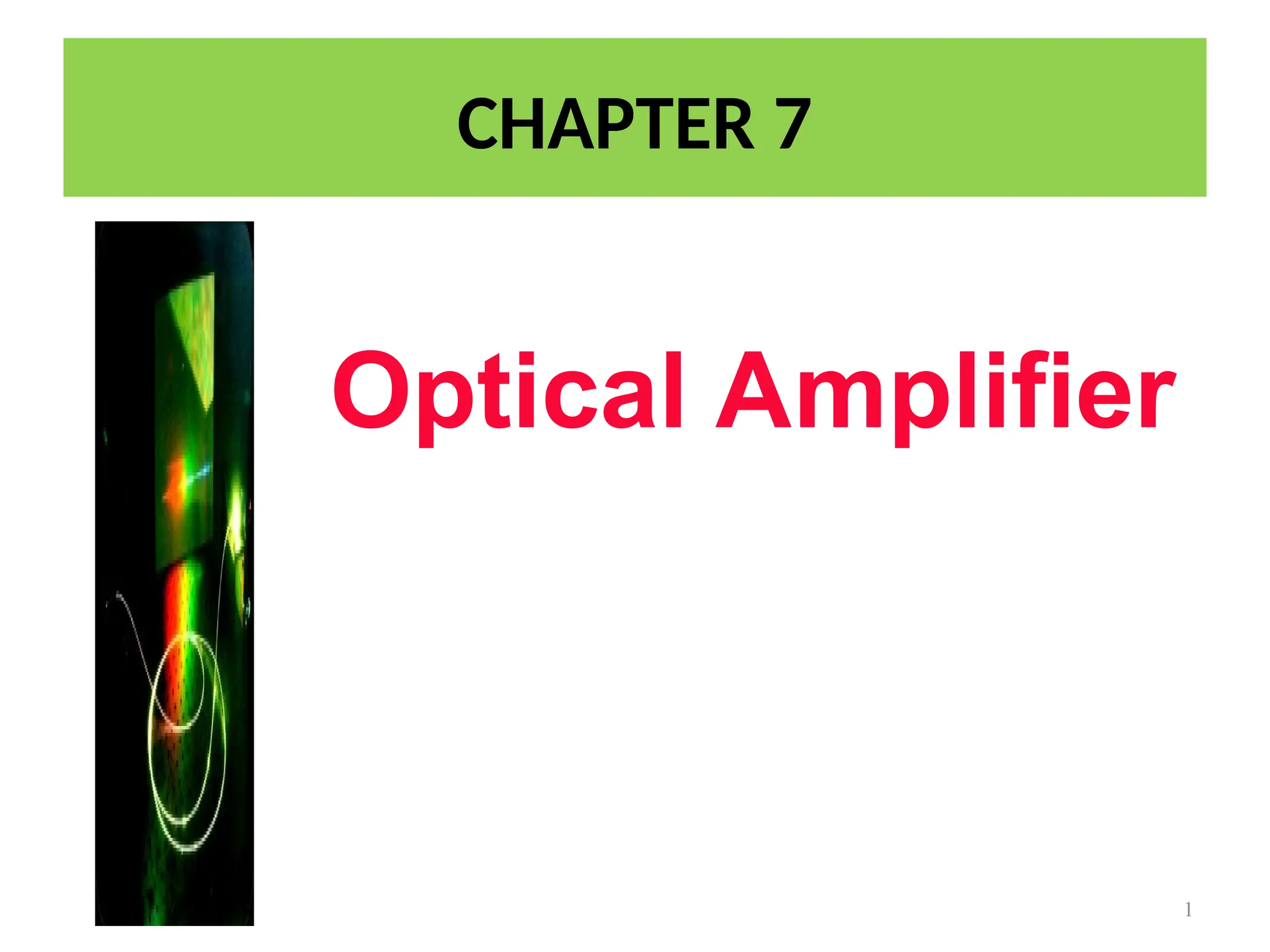 1
Optical Amplifier
CHAPTER 7
 