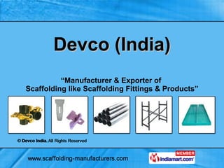 Devco (India) “ Manufacturer & Exporter of  Scaffolding like Scaffolding Fittings & Products” 
