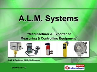 A.L.M. Systems “ Manufacturer & Exporter of Measuring & Controlling Equipment” 