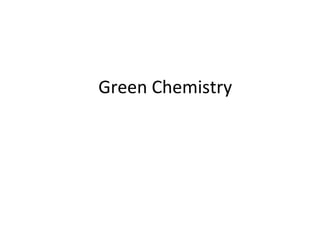 Green Chemistry
 