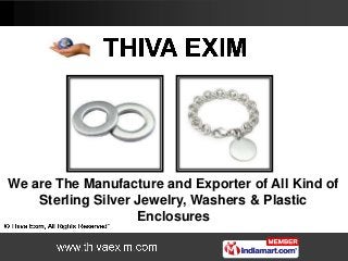 We are The Manufacture and Exporter of All Kind of
Sterling Silver Jewelry, Washers & Plastic
Enclosures
 