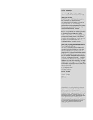 Ernst & Young
Assurance | Tax | Transactions | Advisory
About Ernst & Young
Ernst & Young is a global leader in assurance,
tax, transaction and advisory services.
Worldwide, our 167,000 people are united by
our shared values and an unwavering
commitment to quality. We make a difference by
helping our people, our clients and our wider
communities achieve their potential.
Ernst & Young refers to the global organization
of member firms of Ernst & Young Global
Limited, each of which is a separate legal entity.
Ernst & Young Global Limited, a UK company
limited by guarantee, does not provide services
to clients. For more information about our
organization, please visit www.ey.com.
About Ernst & Young’s International Financial
Reporting Standards Group
The move to International Financial Reporting
Standards (IFRS) is the single most important
initiative in the financial reporting world, the
impact of which stretches far beyond accounting
to affect every key decision you make, not just
how you report it. We have developed the global
resources — people and knowledge — to support
our client teams. And we work to give you the
benefit of our broad sector experience, our deep
subject matter knowledge and the latest insights
from our work worldwide. It’s how Ernst & Young
makes a difference.
© 2013 EYGM Limited.
All Rights Reserved.
EYG no. AU1419
www.ey.com/ifrs
ED None

In line with Ernst & Young’s commitment to minimize its
impact on the environment, this document has been
printed on paper with a high recycled content.
This publication contains information in summary form and
is therefore intended for general guidance only. It is not
intended to be a substitute for detailed research or the
exercise of professional judgment. Neither EYGM Limited
nor any other member of the global Ernst & Young
organization can accept any responsibility for loss
occasioned to any person acting or refraining from action
as a result of any material in this publication. On any
specific matter, reference should be made to the
appropriate advisor.

 