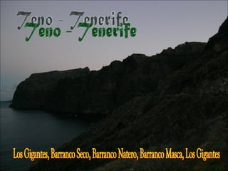 Teno - Tenerife Los Gigantes, Barranco Seco, Barranco Natero, Barranco Masca, Los Gigantes 