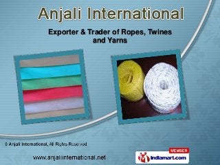 Exporter & Trader of Ropes, Twines
            and Yarns
 