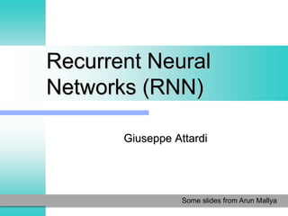 Recurrent Neural
Networks (RNN)
Giuseppe Attardi
Some slides from Arun Mallya
 