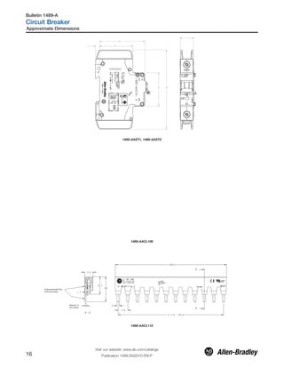 1489-AAST1, 1489-AAST2
1489-AACL106
Surfaces Nominally Flush
(in the same plane)
Maximum 1.5
(out of plane)
1489-AACL112
Approximate Dimensions
Visit our website: www.ab.com/catalogs
Publication 1489-SG001D-EN-P16
Bulletin 1489-A
Circuit Breaker
 