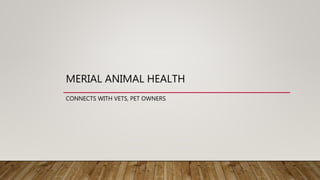 MERIAL ANIMAL HEALTH
CONNECTS WITH VETS, PET OWNERS
 