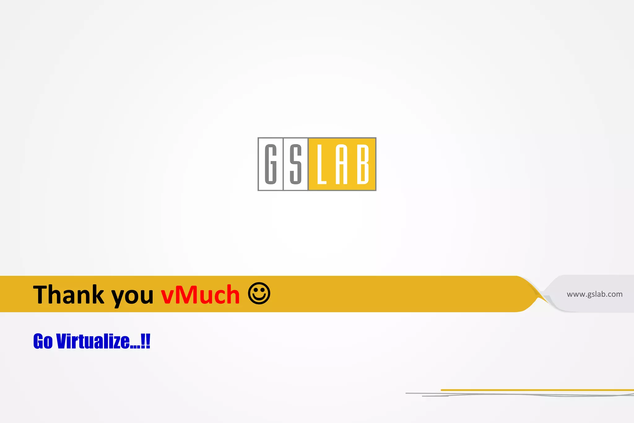 www.gslab.com
Thank you vMuch 
Go Virtualize...!!
 