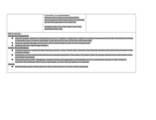 Assessment Accommodations:
Students will be asked to raise their hand to
answer questions; this keeps chatter to a minimum
and sets the expectation to be respectful.
If students ask to move for a better view of the
SmartBoard, they may.
PROCEDURE:
Introductory/Engagement:
 Gain the students’ attention by telling them you have a “surprise”. Explain the “surprise” as a Kahoot assessment the next day. Remind them to bring
an electronic device in order to participate. It they do not have one, an iPod cart will be provided.
 Guide the students through a brief review of the material taught in prior lessons during the unit.
 Students will solve “Bell-Ringer Riddles”.
Lesson: (Prezi Slideshow)
 Colorful, interactive, organized slides featuring: pictures, videos, website links, and audio clips that help introduce and explain the instruments of the
percussion family.
 Instruments covered include both pitched and un-pitched instruments. The teacher will explain where the students should write on their sheets as the
information is presented.
 During discussion on the “Xylophone”, students will have the opportunity to individually receive a resonator bar and play it. They will get to
experience the vibrations of the wood in their hands, as well as the tone quality of a metal bar.
Closure:
 Remind student again to bring electronic devices for tomorrow’s in-class, online assessment.
 