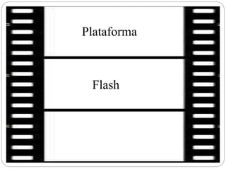 Plataforma
Flash
 