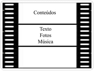 Conteúdos
Texto
Fotos
Música
 