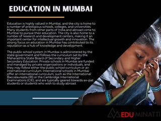 EDUCATION IN MUMBAI
Education is highly valued in Mumbai, and the city is home to
a number of prestigious schools, college...