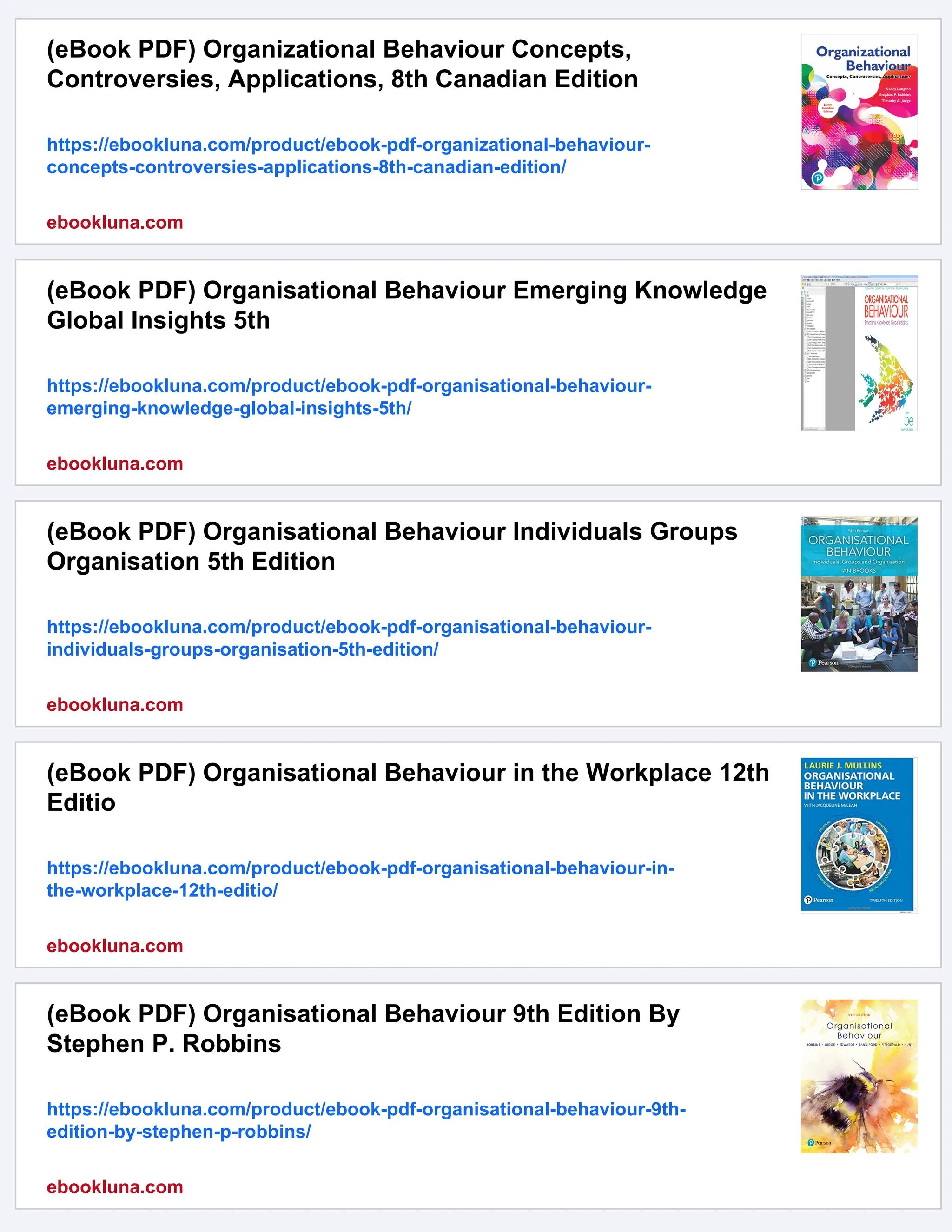 (eBook PDF) Organizational Behaviour Concepts,
Controversies, Applications, 8th Canadian Edition
https://ebookluna.com/product/ebook-pdf-organizational-behaviour-
concepts-controversies-applications-8th-canadian-edition/
ebookluna.com
(eBook PDF) Organisational Behaviour Emerging Knowledge
Global Insights 5th
https://ebookluna.com/product/ebook-pdf-organisational-behaviour-
emerging-knowledge-global-insights-5th/
ebookluna.com
(eBook PDF) Organisational Behaviour Individuals Groups
Organisation 5th Edition
https://ebookluna.com/product/ebook-pdf-organisational-behaviour-
individuals-groups-organisation-5th-edition/
ebookluna.com
(eBook PDF) Organisational Behaviour in the Workplace 12th
Editio
https://ebookluna.com/product/ebook-pdf-organisational-behaviour-in-
the-workplace-12th-editio/
ebookluna.com
(eBook PDF) Organisational Behaviour 9th Edition By
Stephen P. Robbins
https://ebookluna.com/product/ebook-pdf-organisational-behaviour-9th-
edition-by-stephen-p-robbins/
ebookluna.com
 