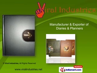 Manufacturer & Exporter of
                                             Diaries & Planners




© Viral Industries, All Rights Reserved


             www.viralindustries.net
 