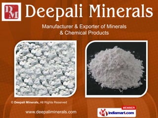 Manufacturer & Exporter of Minerals
                           & Chemical Products




© Deepali Minerals, All Rights Reserved


          www.deepaliminerals.com
 