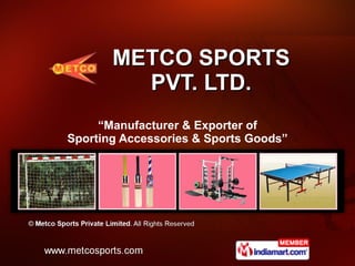 METCO SPORTS PVT. LTD. “ Manufacturer & Exporter of Sporting Accessories & Sports Goods” 