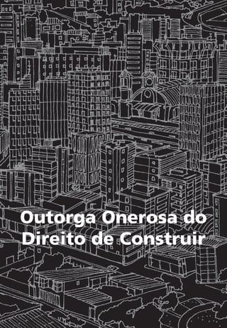 Outorga Onerosa do
Direito de Construir
 