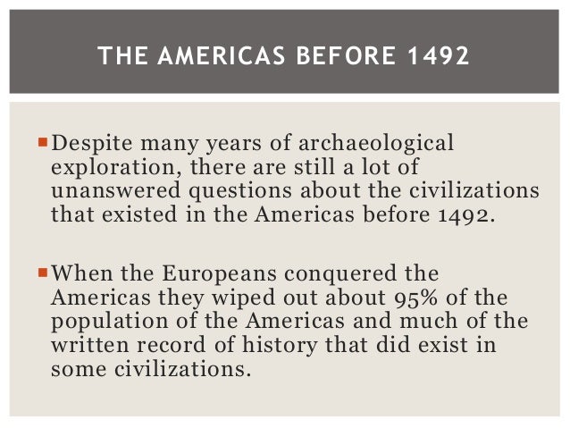 1491: the americas before columbus essay 1491 - new revelations of the americas before columbus 1491 is not so much the story of a year, as of what that year stands for: the long-debated (and often-dismissed) question of what human. 1491: the americas before columbus essay 1491 - new revelations of the americas before columbus 1491 is not so much the story of a year, as of what that year stands for: the long-debated (and often-dismissed) question of what human.