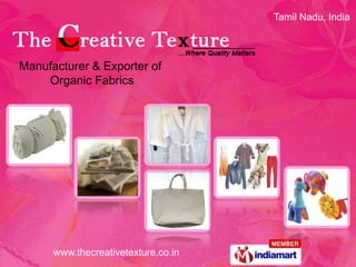 Tamil Nadu, India




Manufacturer & Exporter of
    Organic Fabrics




      www.thecreativetexture.co.in
 