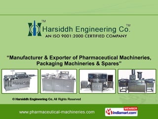 “ Manufacturer & Exporter of Pharmaceutical Machineries, Packaging Machineries & Spares” 