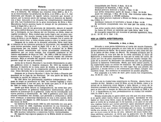 Historia
Siria ya estaba poblada de semitas cuando entró por primera
vez a la historia. En tiempos tan remotos como 4000 a. de J. C,
ya se mencionaban los productos de Siria, y en 2720 a. de J. C, fue
dominada por Sargón de Agade (ahora conocido por Acead) y
estuvo, por lo menos parte del tiempo, bajo el dominio de Babilo-
nia y bajo Amurabi, y su dinastía fue completamente dominada
por ella. Los fundamentos de la gran monarquía de Siria o Siro-
Macedonia fueron puestos hasta el tiempo de los ptolomeos,, du-
rante el Siglo III a. de J. C.
Seleuco, uno de los generales de Alejandro, obtuvo el mando
del país y edificó Seleucia, en el río Eufrates, como su capital orien-
tal; y Antioquía, en las riberas del río Orontes, en Siria, como su
capital occidental. Esta ciudad más tarde llegó a ser un gran cen-
tro cristiano. Por mucho tiempo hubo fuerte rivalidad entre los
reyes de Siria y los de Egipto, y Palestina siempre fue el punto de
conflicto entre ellos; a veces estaba sujeta a uno y a veces a otro.
Después de la caída de la dinastía seleucida, Siria cayó bajo
16 el dominio de los romanos quienes la retuvieron, con excepción de
unos breves períodos, hasta el Siglo VII d. de J. C, cuando fue
conquistada por los árabes. Durante las cruzadas de la Edad
Media fueron establecidos allí varios principados cristianos, y
existieron por un corto tiempo. Los cruzados cristianos al fin
fueron expulsados de Siria en 1291. De 1400 y 1500 los turcos oto-
manos conquistaron a Turquía y las tierras árabes del Oriente
cercano. Bajo el reinado del imperio otomano, Siria entró en un
período largo de una paz relativa.
Antes de la Guerra Mundial I, los árabes demandaron su pro-
pio gobierno entre el imperio otomano. En 1916 los árabes del
Hechaz, el distrito de la costa oeste de Arabia, se levantaron en
contra de los turcos, con la cooperación secreta de los árabes si-
rios. Gran Bretaña dio a los árabes mucho apoyo.
Después de la Guerra Mundial I, Siria fue dada a Francia por
mandato de la Liga de las Naciones. De una parte de Siria fue
formada la nación de Líbano en 1926.
En 1941 Siria fue proclamada república independiente. Des-
pués de elegir su presidente en 1943, las fuerzas inglesas y fran-
cesas empezaron a irse del país, de modo que para el 17 de abril
de 1946 no habla tropas extranjeras en Siria.
Desde que Siria obtuvo su independencia, los sirios han pro-
curado mantener su gobierno republicano institucional; pero el
ej ército se inmiscuye en el gobierno. Cada vez ha introducido una
nueva política y constitución. En 1956 el gobierno sirio hizo una
alianza económica con Jordán, que permitía a jordanitos y sirios
vivir, trabajar, y comerciar libremente en una u otra nación. Siria
hizo alianza con Egipto en 1956 durante el conflicto sobre la zona
del Canal de Suez.
La historia de Siria desde 1946 ha sido marcada con una gue-
rra con Israel en 1948, repetidos incidentes en sus fronteras, el
crecimiento de pan-arabismo, y la inclusión de Siria en la Repú-
blica Árabe Unida desde febrero de 1958 hasta septiembre de 1961.
En 1965 muchas industrias y comercios fueron nacionalizados.
En seguida hay algunos pasajes en la Biblia donde se mencio-
na a Siria.
Conquistada por David, 2 Sam. 10:6-19.
Tributario de Salomón, 1 Rey. 10:29.
Hadad procura destruir a Israel, 1 Rey. 11:25.
Los sirios conquistan parte de Israel, 1 Rey. 15:16-24.
Acab los subyuga, 1 Rey. 20:13-34. Dos victorias sobre Ben-
adad en que mataron a 100.000 soldados.
Ben-adad procura capturar a Elíseo en Dotan y sitia a Sama-
ría, 2 Rey. 6—7.
Jeroboam restaura el territorio a Israel, 2 Rey. 14:25.
El territorio conquistado una vez más por los sirios, 2 Rey
16:5-9.
Los sirios usados para castigar a Israel, 2 Crón. 24:23-27.
La fama de Cristo se extiende por toda Siria, Mat. 4:24.
El evangelio esparcido allí durante el periodo apostólico Hch
15:41; 18:18; 21:3; Gal. 1:21.
POR LA COSTA MEDITERRÁNEA
Tolemaido, o Acó, o Acre.
Situada a unos pocos kilómetros al norte del monte Carmelo,
sobre un promontorio pequeño al otro lado de la ancha bahía del
pueblo moderno de Haifa, Es el mejor puerto en esta costa del sur
de la bahía de San Jorge, en Beirut. En tiempos antiguos por la
ciudad pasaba la ruta que iba de la costa marítima al llano de
Esdraelón, y dominaba también la ruta por la costa del norte, de
modo que era de gran importancia. Durante mucho tiempo des-
pués de la muerte de Alejandro fue dominada por los ptolomeos,
quienes la llamaron Tolemaida. Haifa, que tiene mejor puerto, la
ha suplantado como un centro de comercio. En 1944 su población
era como de 65.000 habitantes, en este lugar hay una prisión del
gobierno, a donde llevan a los criminales que deban cumplir una
condena larga. Acó moderno es solamente un pueblo pequeño.
Fue asignada a la tribu de Aser, pero nunca fue conquistada,
Jos. 19:24-31; Jue. 1:31.
Tiro
Tiro era la ciudad más importante en Fenicia. Ahora tiene el
nombre de Sur. Estaba a unos 33 Kms. al sur de Sidón, como a la
mitad de la distancia entre Egipto y Asia Menor, y cerca de la
frontera noroeste de Palestina. No se sabe la fecha de su principio,
pero se dice que el templo de Hércules fue edificado en 2300 a. de
J. C, y basándonos en esto, probablemente la ciudad fue estable-
cida en 2700 a. de J. C.
Estaba construida en parte sobre una isla que era muy rocosa,
y en parte sobre tierra firme al lado opuesto. Alrededor de ella
había un llano muy fértil, como de 32 Kms. de largo, cruzado un
poco al norte de la ciudad por el río Leontes, y un poco al sur por
una copiosa fuente que juntos proveían agua abundante para la
ciudad y sus jardines. Tenía dos puertos, uno hacia el norte y el
otro hacia el sur, que estaban conectados por un canal. La ciudad
Isleña era rocosa, y por un lado en tierra firme estaba protegida
por un muro como de 45 ms. de alto. Adentro del muro había mu-
chas edificios apiñados; se decía que la población era de 40.000
habitantes. Por mucho tiempo estuvo subordinada a Sidón, hasta
 