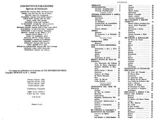 CASA BAUTISTA DE PUBLICACIONES
Agencias de Distribución
ARGENTINA: Rivadavia 3464. 1203 Buenos Aires
BRASIL: Rúa Silva Vale 781, Rio de Janeiro
BOLIVIA: Cajón 514. Cochabamba
COLOMBIA: Apartado Aéreo 55294. Bogotá I
COSTA RICA: Apartado 285, San Pedro
CHILE: Casilla 1253. Santiago
ECUADOR: Casilla 3236. Guayaquil
EL SALVADOR: 10 Calle Pte. 124 San Salvador
ESPAÑA: Arimón 22. Barcelona 22
ESTADOS UNIDOS: Apartado 4255, El Paso. Tetas 79914
GUATEMALA. 12 Calle 9-54. Zona 1 Guatemala
HONDURAS: 4 Calle 9 Avenida. Tegucigalpa
MÉXICO: Vizcaínas 16 Ote.. México I. D F
Apartado 29-223. México 1. D. F
Hidalgo 713, Guadala/ara, Jalisco
Matamoros 344 Pte., Torreón. Coahuila
NICARAGUA: Apartado 5776. Managua
PANAMÁ: Apartado 5363. Panamá 5
PARAGUAY: Pettirossi 595. Asunción
PERÚ: Apartado 3177, Lima
REPÚBLICA DOMINICANA: Apartado 880. Santo Domingo
URUGUAY: Casilla 14052. Montevideo
VENEZUELA: Apartado 152. Valencia
Los mapas son publicados con el permiso de THE WESTMINSTER PRESS.
Copyright, MCMLXVI, by W. L. Jenkins
Primera edición: 1969
Segunda edición: 1975
Tercera edición: 1979
Cuarta edición: ¿981
Clasifíquese: Geografía
ISBN: 0-311-15031-4
C.B.P. Art. No.: 15031
3 M 10 81
Pttnted in U.S.A.
Í N D I C E
PREFACIO
ANTECEDENTES
Naín ...
Sunem
39
39
Período Antidiluviano ..
Período Postdiluviano ....
PRIMERA PARTE
IMPERIO BABILÓNICO Y ASIRÍA
BABILONIA 7
Territorio 7
Historia 7
La Religión 8
Condiciones de Actualidad 8
Ciudad de Babilonia 9
Ur 9
Interés Bíblico 10
ASIRÍA
Historia .._._ 10
El Gobierno y la Religión 12
Nínive 13
SEGUNDA PARTE
SIRIA
TERRITORIO 15
Historia 16
POR LA COSTA MEDITERRÁ-
NEA 17
Tolemaida, o Acó, o Acre 17
Tiro 17
Sarepta 18
Sidón 19
Beirut 20
Antioquía de Siria 20
BEIRUT HASTA EL MAR DE
GALILEA 22
Las Montañas del Líbano 22
Valle de Baca (lágrimas) 22
Baalbec, Baalbek (o Baa-
lath) 23
Padan-Aram y Harán 24
Damasco 25
Cesárea de Filipo 27
El Monte Hermón 27
Dan 28
Lago de Meron 28
Cedes-Neftalí 29
TERCERA PARTE
PALESTINA
ALREDEDOR DEL MAR DE
GALILEA 33
Galilea 33
El Mar de Galilea 34
Betsaida 35
Capernaum 35
Magdala, (Dalmanuta, Ma-
gadán) 36
Genesaret (Hebreo-Gan o
Jardín) 36
Gadara o Guerguesa 36
Corazín 37
Tiberias 37
DE TIBERIAS A NAZARET Y
ALREDEDOR DE NAZARET... 38
Cuernos de Hatín 38
(una ..... 38
Gut-llt'pht'r o Glth-Hepher 39
Endor 39
Monte Tabor 39
Esdraelón 40
Monte Carmelo 40
Haifa (Jaita) 41
Nazaret (Separado) 42
DE NAZARETH A SIQTJEM
(NABLUS) 43
Monte Gilboa (Nombre mo-
derno Jebel Fuquiah) 43
Jezreel 43
En-Ganim o Jenin 43
Dotan 43
Samaría 44
Monte Gerizim y Ebal 46
Siquem 47
DE SIQUEM A JERUSALEM . 48
El Pozo de Jacob 48
Sicar 49
Silo 49
Bet-el 50
Hai 50
Ofra 51
Efrain 51
Rimón 52
Bet-Horón 52
Nob 53
Rama 53
Micmas 53
Gabaón 53
Gabaa 54
Mizpa 54
Jerusalén 55
INTERIOR DE LA CIUDAD DE
JERUSALÉN 57
El Área del Templo 58
El Monte Sion 58
Getsemaní 58
El Aposento Alto 59
El Monte de los Olivos 59
Los Valles de Cedrón o Ke-
drón e Hinom 59
Fuente de Rogel ..... 60
El Estanque de Siloé ...... 60
El Calvario o Gólgota 61
Aceldama 61
JERUSALÉN A JERICO Y EL
VALLE DEL JORDÁN 62
Betania 62
Betfagé 62
El Mesón del Buen Sama-
ritano 62
El Mar Muerto 62
En-Gadi 64
El Río Jordán 64
Sodoma y Gomorra 65
Zoar 66
Betábara 67
Querit 67
Snlim 67
Gillfiil 67
 