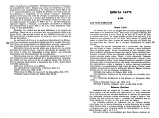nasio, "el padre de la ortodoxia", defendió las doctrinas verdaderas
de la deidad de Cristo. Había una lucha casi continua y a veces
sangrienta entre el paganismo y el cristianismo hasta 389 d. de
J. C, cuando Serapion, o el templo de Serapis, fue capturado por
los cristianos y convertido en un templo cristiano. Habiendo
quedado destruida esta sede de teología y enseñanza paganas, el
poder del paganismo en la ciudad fue deshecho y ella vino a ser
el centro de la teología y de una influencia cristianas hasta que
fue capturada por los árabes en 638 d. de J. C. De este tiempo en
adelante empezó a declinar, al principio lentamente y después
más rápidamente y, para 1800 d. de J. C, tenía solamente unos
5 mil o 6 mil habitantes.
También fue célebre por su gran biblioteca y su escuela de
medicina. Faros ya no es una isla, sino una península unida a la
tierra firme. Las arenas traídas al mar Mediterráneo por el río
Nilo han llenado completamente el canal que una vez llenaba la
isla de Alejandría.
La península de Faros y las partes occidentales de la Alejan-
dría vieja componen la sección musulmana de la ciudad. Esta sec-
ción tiene una muchedumbre de habitantes y es sucia. Las seccio-
nes orientales donde viven los europeos son más modernas.
Alejandría tiene dos puntos ahora que lo hacen ser un puerto
principal del Mediterráneo. Grandes cantidades de algodón, fri-
jol, arroz, y trigo son exportadas a otros países. Los artículos
importados son principalmente de manufactura.
Mencionamos que en 1800 Alejandría solamente tenía 5 6 6
mil habitantes, pero bajo Mehemt Alí la prosperidad fue renovada.
La ciudad era una base naval de los ingleses hasta 1947, fecha en
que los ingleses desocuparon la Ciudadela Ras el Tin. Ahora tiene
1.497.026 habitantes.
Apenas se menciona en la Biblia.
Los alejandrinos se opusieron a Esteban, Hch. 6:9.
Apolos nació aquí, Hch. 18:24.
Pablo viajó de Mira en una nave de Alejandría, Hch. 27:6.
También cuando él salió de Malta. Hch. 28:11.
QUINTA PARTE
ASIA
LAS ISLAS CERCANAS
Chipre (Cipro)
El estudio de la isla de Chipre está incluido aquí porque está
más cerca a las costas de Asia. Está entre el ángulo formado por
las costas de Cilicia y Siria, cerca de 97 Kms. de la costa de Asia
y 74 Kms. de Cilicia. Su longitud más grande es de 225 Kms. y su
anchura más grande es de 197 Kms. Asia Menor se puede ver
desde la ribera del norte, y desde su ribera del este uno puede ver
las montañas del Líbano. En el Antiguo Testamento se llama
Quitim.
Chipre fue dotado ricamente por la naturaleza. Fue famosa
por sus frutas y flores. Producía vino y aceite y maíz suficiente
para su propia gente. Había abundancia de sal, alumbre, yeso,
mica, etcétera; piedras preciosas como ágata, jaspe, amatista, dia-
mantes, y cuarzo. Había una riqueza inmensa en las minas de las
cuales sacaban plata, cobre, fierro, y otros minerales. Bosques
frondosos cubrían casi toda la isla, especialmente el ciprés y una
buena cantidad de cedro. Estos bosques suplían de madera a varias
naciones, para la construcción de sus naves. Sus recursos natura-
les, especialmente cobre y madera, le daban extensas relaciones
comerciales, y su proximidad a las costas de Siria y Cicilia, como
también su posición en la ruta entre Asia Menor y Egipto, tuvieron
mucho que ver con su historia y civilización.
Bernabé era nativo de Chipre, Hch. 4:36.
Los cristianos, huyendo de la persecución en Jerusalén, pre-
dicaron allí.
Los chipriotas predicaron a los griegos en Antioquía, Hch.
11:20. z
Pablo y Bernabé fueron allí; Hch. 13:4.
Bernabé y Marcos visitaron otra vez allí, Hch. 15:39.
Salamina (Pacífico)
Salamina era un pueblo en la costa de Chipre. Tenía un
buen puerto y era el pueblo con más gente y el más floreciente
en la isla durante los períodos helénico y romano. Su población
era mezclada, teniendo ambos elementos: griego y fenicio. Era
famosa por sus minas de cobre y también era conocida por su
fruta excelente, su lino, su vino y su miel de abejas.
La tradición conecta su comienzo con un flechero griego,
cuyo hogar era la isla de Salamina a cierta distancia de la costa
ática. Estuvo bajo el dominio griego y persa hasta 295 a. de J.C.,
y entonces bajo los tolomeos hasta su incorporación en el Im-
perio Romano (58 a. de J. C).
Bernabé y Pablo, acompañados por Juan Marcos, salieron de
 