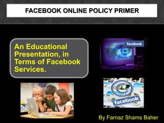 Facebook Online Policy Primer By Farnaz Shams Baher 