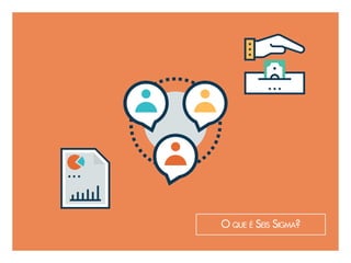 O que é Seis Sigma?
 