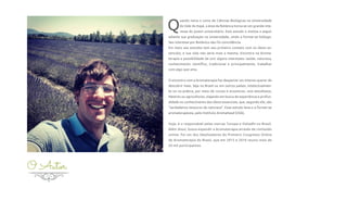 O Autor
Q
uando inicia o curso de Ciências Biológicas na Universidade
do Vale do Itajaí, a área da Botânica torna-se um grande inte-
resse do jovem universitário. Este estudo o motiva a seguir
adiante sua graduação na universidade, vindo a formar-se biólogo.
Seu interesse por Botânica não foi coincidência.
Em meio aos estudos tem seu primeiro contato com os óleos es-
senciais, e sua vida não seria mais a mesma. Encontra na Aroma-
terapia a possibilidade de unir alguns interesses: saúde, natureza,
conhecimento científico, tradicional e principalmente, trabalhar
com algo que ama.
O encontro com a Aromaterapia faz despertar um intenso querer de
descobrir mais. Seja no Brasil ou em outros países, intelectualmen-
te ou na prática, por meio de cursos e encontros, com estudiosos,
Mestres ou agricultores, viajando em busca de experiência e profun-
didade no conhecimento dos óleos essenciais, que, segundo ele, são
“verdadeiros tesouros da natureza”. Esse estudo leva-o a formar-se
aromaterapeuta, pelo Instituto Aromahead (USA).
Hoje, é o responsável pelas marcas Tunupa e Oshadhi no Brasil.
Além disso, busca expandir a Aromaterapia através de conteúdo
online. Foi um dos idealizadores do Primeiro Congresso Online
de Aromaterapia do Brasil, que em 2015 e 2016 reuniu mais de
20 mil participantes.
 