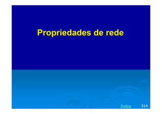 Propriedades de rede




                   Índice   314
 
