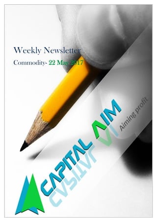 Weekly Newsletter
Commodity- 22 May 2017
 