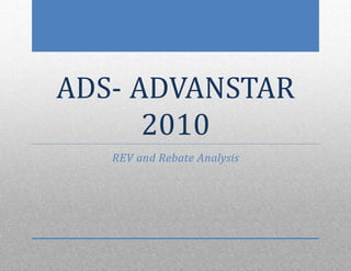 ADS- ADVANSTAR
2010
REV and Rebate Analysis
 
