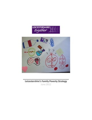 Leicestershire’s Family Poverty Strategy
June 2012
 