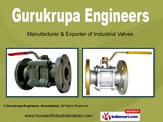 Manufacturer & Exporter of Industrial Valves




© Gurukrupa Engineers, Ahmedabad, All Rights Reserved


             www.houseofindustrialvalves.com
 