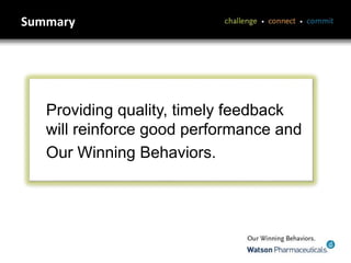 Summary
Providing quality, timely feedback
will reinforce good performance and
Our Winning Behaviors.
 