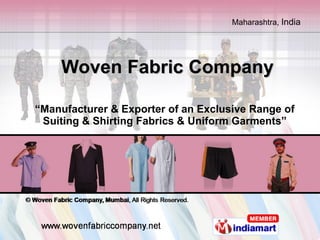 Woven Fabric Company “ Manufacturer & Exporter of an Exclusive Range of Suiting & Shirting Fabrics & Uniform Garments” 