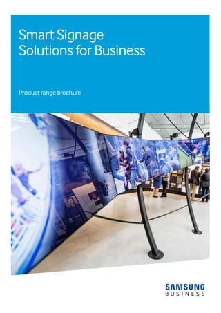 Smart Signage
Solutions for Business
Product range brochure
 