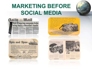 MARKETING BEFORE
  SOCIAL MEDIA
 