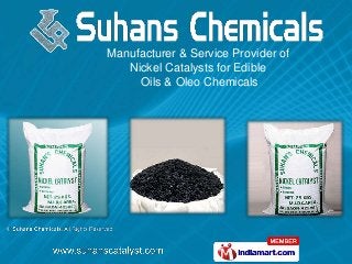 Manufacturer & Service Provider of
Nickel Catalysts for Edible
Oils & Oleo Chemicals
 